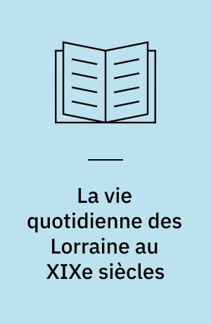 La vie quotidienne des Lorraine au XIXe siècles
