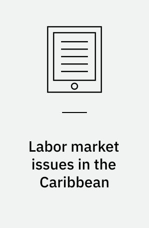 Labor market issues in the Caribbean : scope to mobilize employment growth