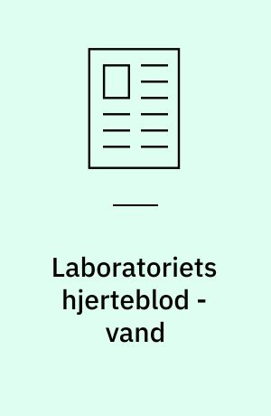 Laboratoriets hjerteblod - vand : vand er det mest anvendte opløsnings- eller fortyndingsmiddel i laboratoriet og bør behandles med samme opmærksomhed og følsomhed som ethvert andet kemikalie
