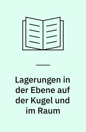 Lagerungen in der Ebene auf der Kugel und im Raum