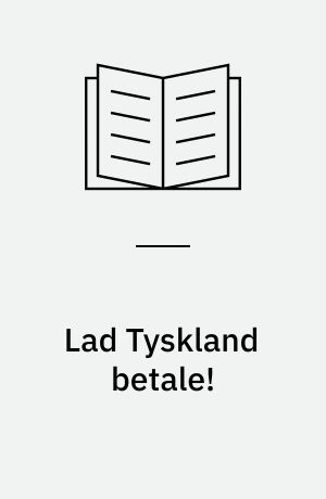 Lad Tyskland betale! : Tysklands historie fra 1918 til 1933