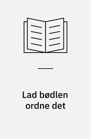 Lad bødlen ordne det