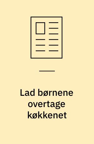 Lad børnene overtage køkkenet