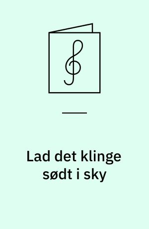 Lad det klinge sødt i sky : Julekantate for unisont kor og orgel