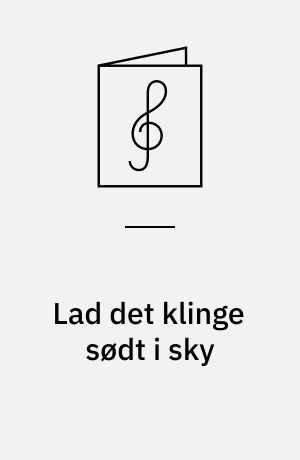 Lad det klinge sødt i sky : Julekantate for unisont kor og orgel