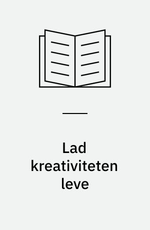 Lad kreativiteten leve