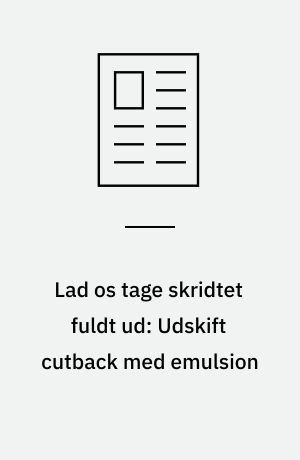 Lad os tage skridtet fuldt ud: Udskift cutback med emulsion