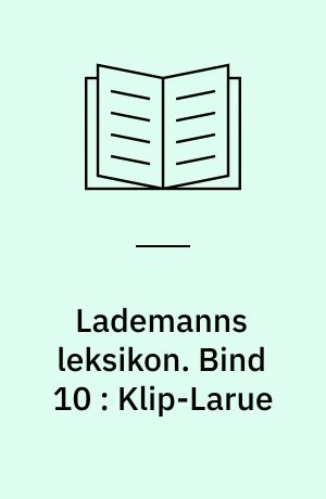 Lademanns leksikon. Bind 10 : Klip-Larue
