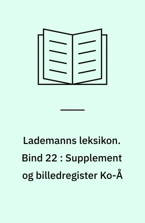 Lademanns leksikon. Bind 22 : Supplement og billedregister Ko-Å