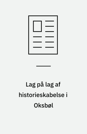 Lag på lag af historieskabelse i Oksbøl : en didaktisk refleksion om synliggørelse af historiebevidsthedsprocesser med udgangspunk i museum FLUGT i Oksbøl