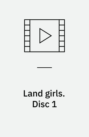 Land girls. Disc 1