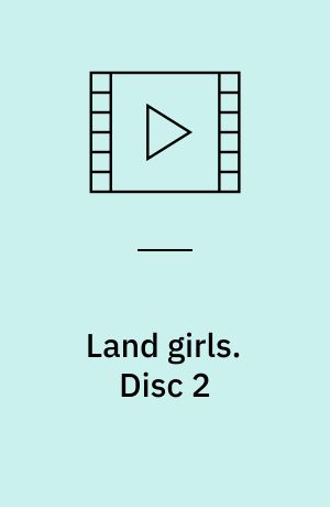 Land girls. Disc 2