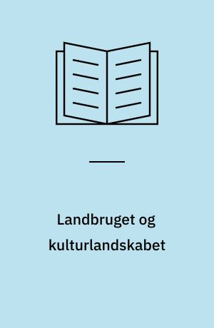 Landbruget og kulturlandskabet : en historisk oversigt