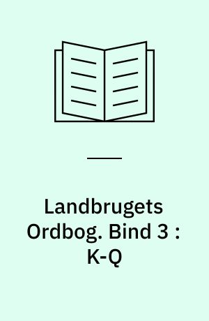 Landbrugets Ordbog. Bind 3 : K-Q