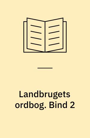 Landbrugets ordbog : håndbog for den praktiske landmand. Bind 2