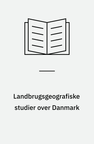 Landbrugsgeografiske studier over Danmark