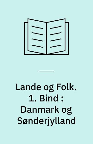 Lande og Folk. 1. Bind : Danmark og Sønderjylland