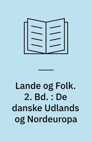 Lande og Folk. 2. Bd. : De danske Udlands og Nordeuropa