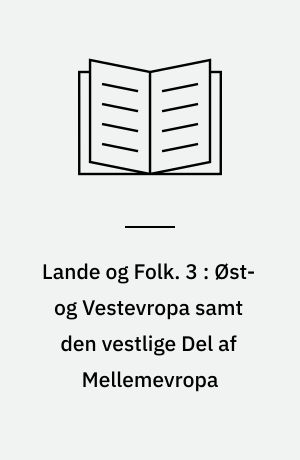 Lande og Folk. 3 : Øst- og Vestevropa samt den vestlige Del af Mellemevropa
