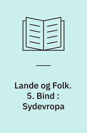 Lande og Folk. 5. Bind : Sydevropa