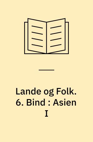 Lande og Folk. 6. Bind : Asien I : russisk og tyrkisk Asien