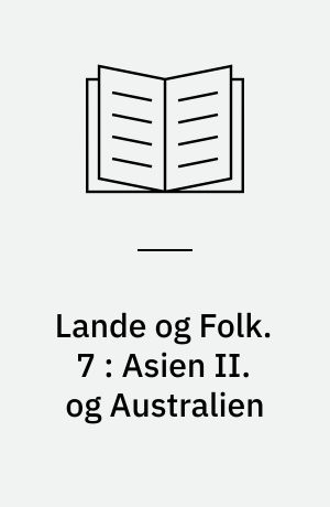 Lande og Folk. 7 : Asien II. og Australien