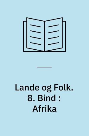 Lande og Folk. 8. Bind : Afrika