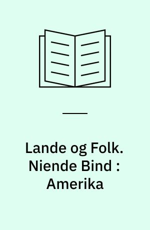 Lande og Folk. Niende Bind : Amerika
