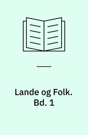 Lande og Folk : Geografien i Skildringer og Livsbilleder : illustreret. Bd. 1