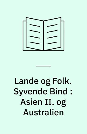 Lande og Folk. Syvende Bind : Asien II. og Australien