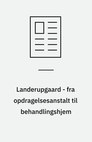 Landerupgaard - fra opdragelsesanstalt til behandlingshjem