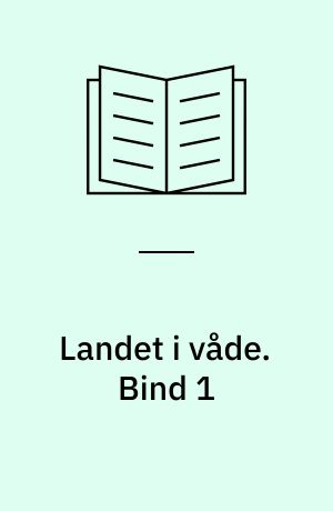 Landet i våde. Bind 1