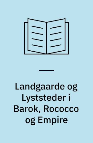 Landgaarde og Lyststeder i Barok, Rococco og Empire : Gammel dansk bygningskunst
