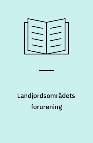 Landjordsområdets forurening : forurening af det terrestriske miljø med plantenæringsstoffer, sporstoffer og pesticider : en litteraturundersøgelse