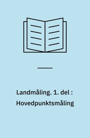 Landmåling. 1. del : Hovedpunktsmåling