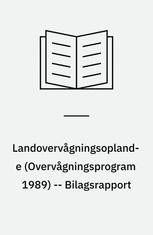Landovervågningsoplande : næringsstofudvaskning fra rodzonen : hovedrapport : vandmiljøplanens \overvågningsprogram 1989\ -- Bilagsrapport