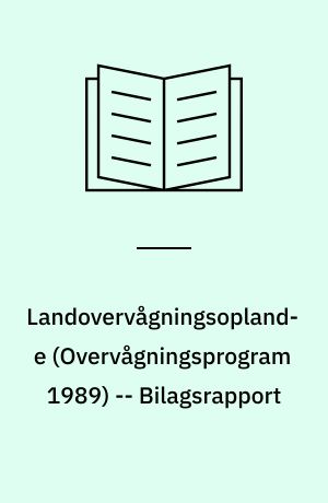 Landovervågningsoplande : næringsstofudvaskning fra rodzonen : hovedrapport : vandmiljøplanens \overvågningsprogram 1989\ -- Bilagsrapport