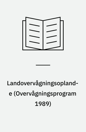 Landovervågningsoplande : næringsstofudvaskning fra rodzonen : hovedrapport : vandmiljøplanens \overvågningsprogram 1989\