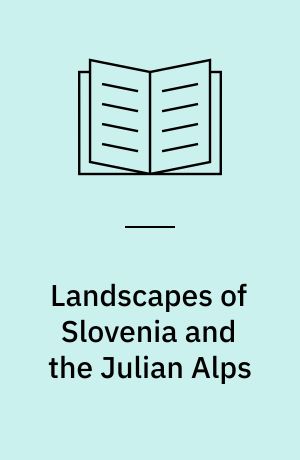 Landscapes of Slovenia and the Julian Alps : a countryside guide