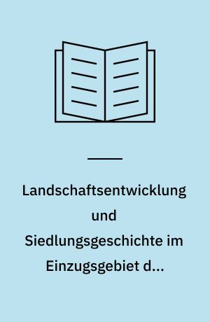 Landschaftsentwicklung und Siedlungsgeschichte im Einzugsgebiet der Norderhever (Nordfriesland) : Georg Kosack zum 65. Geburtstag an 25. Juni 1988 in Erinnerung an die Kieler Zeit gewidmet