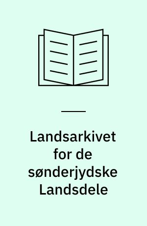 Landsarkivet for de sønderjydske Landsdele : en Oversigt