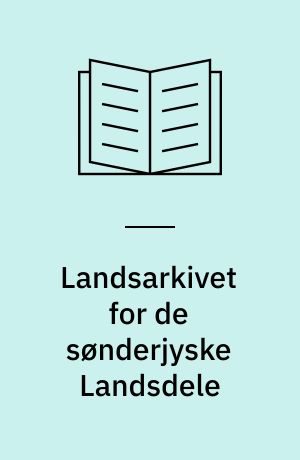 Landsarkivet for de sønderjyske Landsdele : en Oversigt