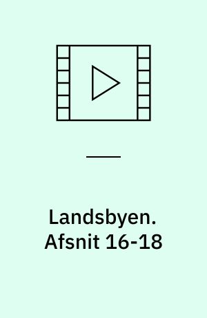 Landsbyen. Afsnit 16-18