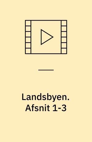 Landsbyen. Afsnit 1-3