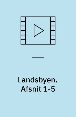 Landsbyen. Afsnit 1-5