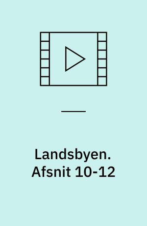 Landsbyen. Afsnit 10-12