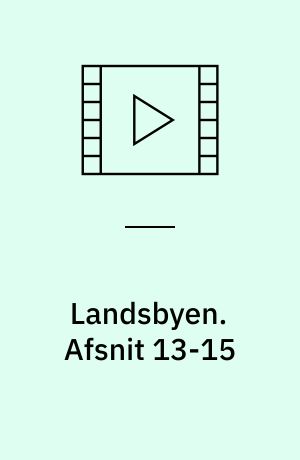 Landsbyen. Afsnit 13-15