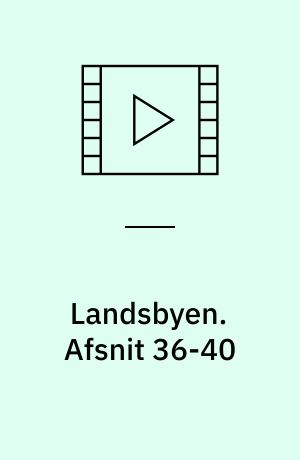 Landsbyen. Afsnit 36-40