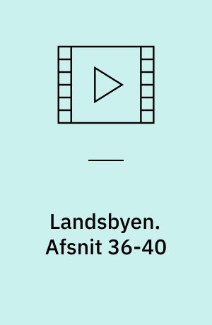 Landsbyen. Afsnit 36-40
