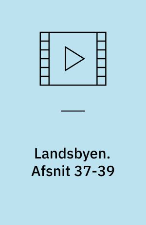 Landsbyen. Afsnit 37-39